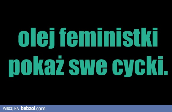 Olej feministki!