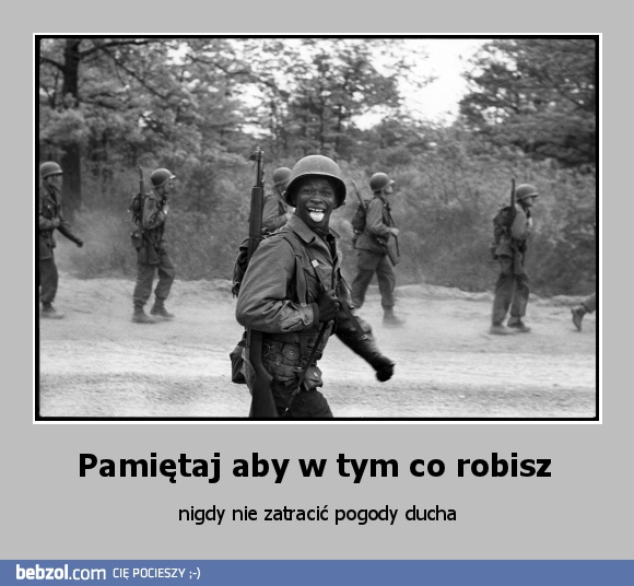 Pamiętaj aby w tym co robisz 