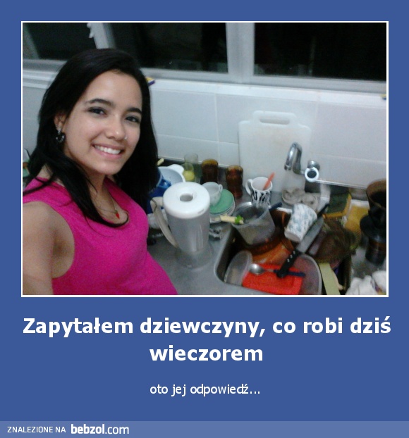 Zapytałem dziewczyny, co robi dziś wieczorem