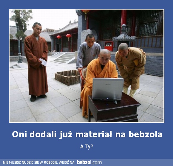 Oni dodali już materiał na bebzola
