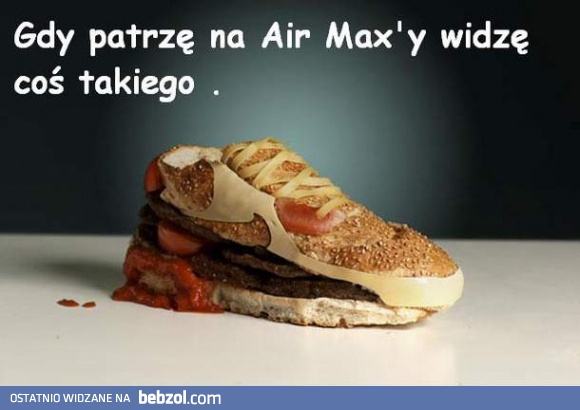 A tak widzę Wasze AirMaxy