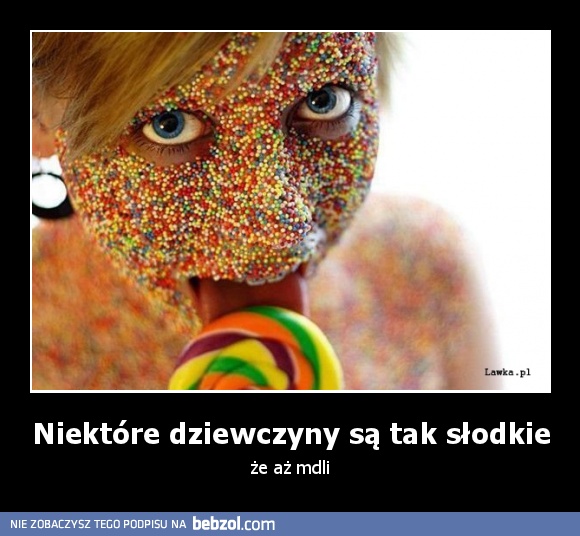 Niektóre dziewczyny są tak słodkie