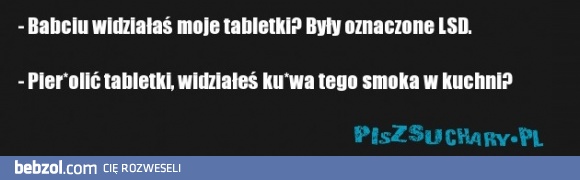 Babciu widziałaś moje tabletki?