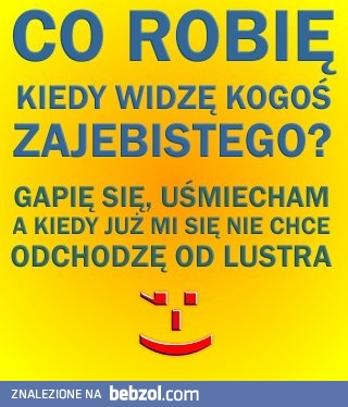 Co robię, gdy widzę kogoś zaje*istego?