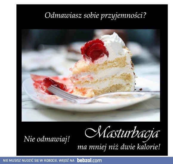 Nie odmawiaj sobie przyjemności!