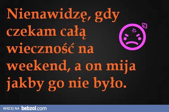 Weekend jest zbyt krótki