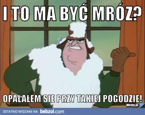 I to ma być mróz?
