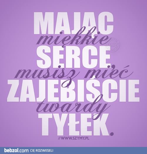 Masz miękkie serce?