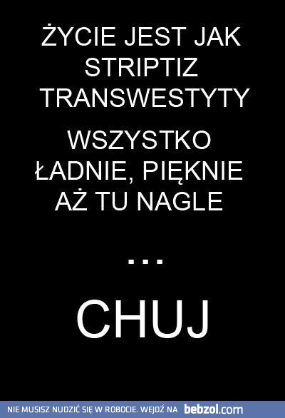 Życie jest jak striptiz transwestyty