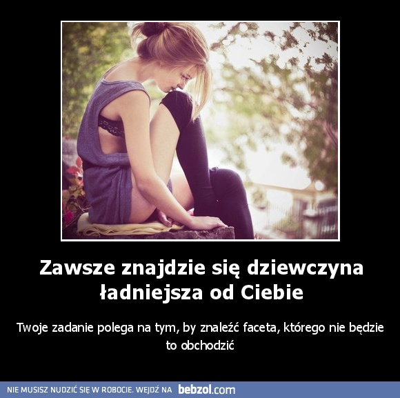 Zawsze znajdzie się dziewczyna ładniejsza od Ciebie