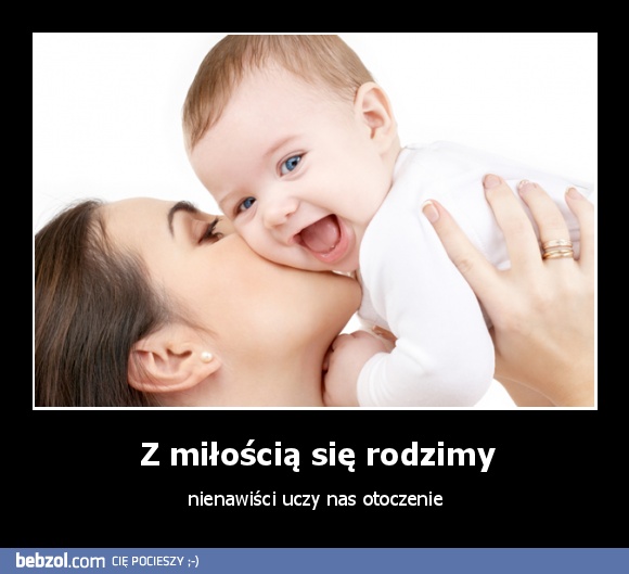 Z miłością się rodzimy