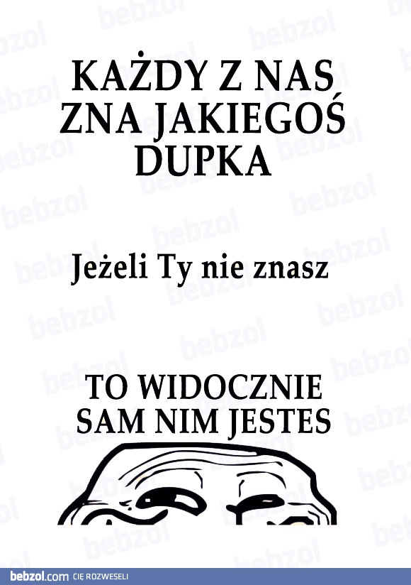 Znasz jakiegoś dupka?