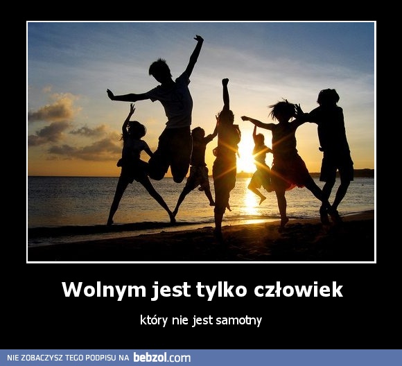 Wolnym jest tylko człowiek