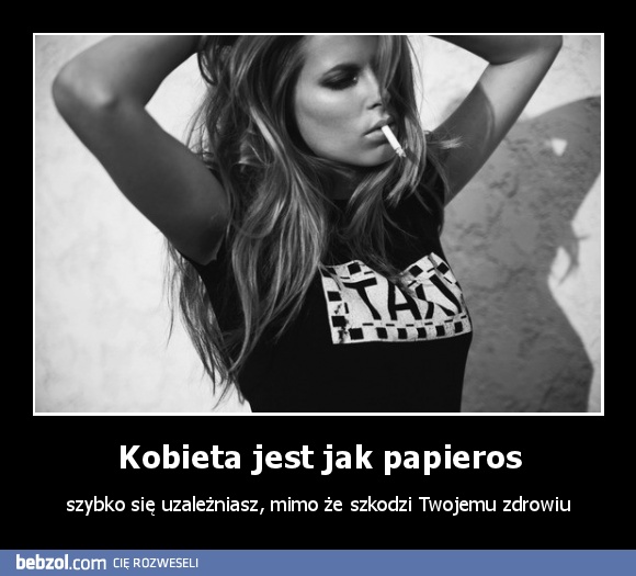 Kobieta jest jak papieros