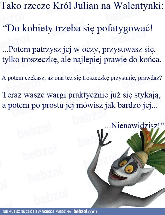 Walentynkowa rada od Króla Juliana