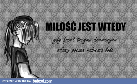 Miłość jest wtedy, gdy...