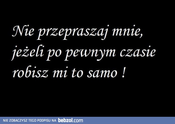 Nie przepraszaj...
