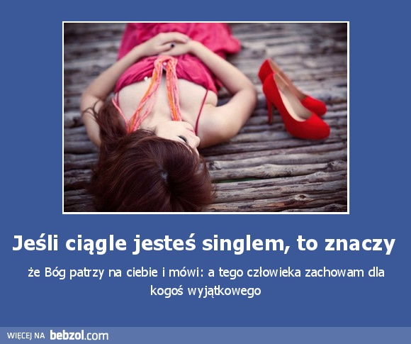 Jeśli ciągle jesteś singlem, to znaczy 