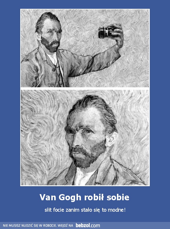 Van Gogh robił sobie 