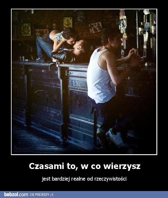 Czasami to, w co wierzysz