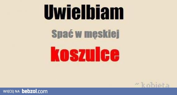 Uwielbiam spać w męskiej koszulce