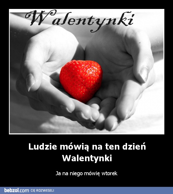 Ludzie mówią na ten dzień Walentynki
