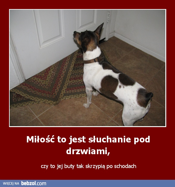 Miłość to jest słuchanie pod drzwiami,