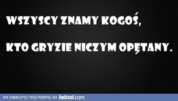 Wszyscy znamy kogoś....