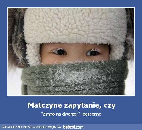 Matczyne zapytanie, czy