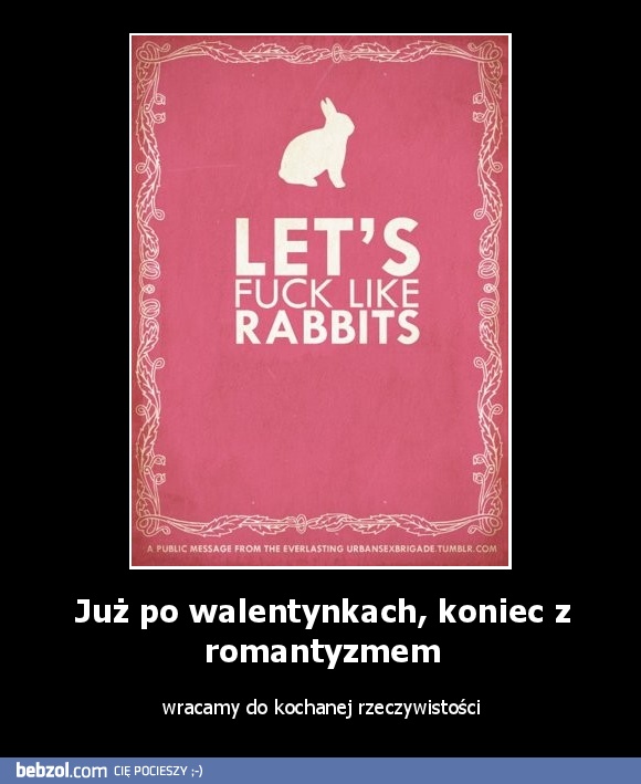 Już po walentynkach, koniec z romantyzmem