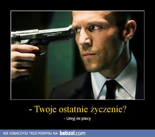 Twoje ostatnie życzenie?