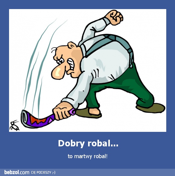 Dobry robal...