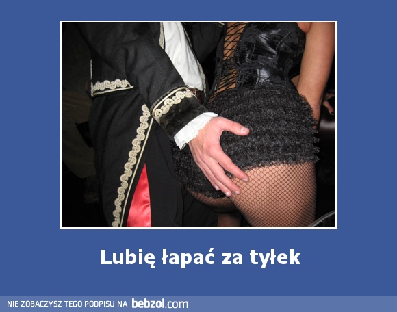 Lubię łapać za tyłek