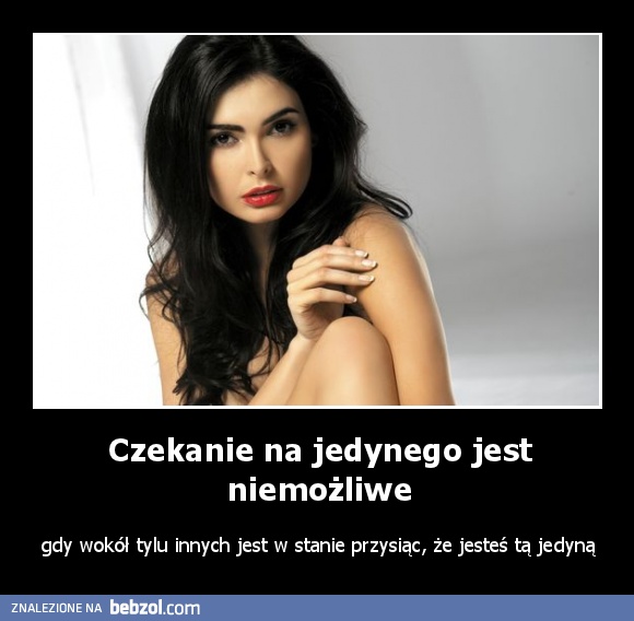 Czekanie na jedynego jest niemożliwe