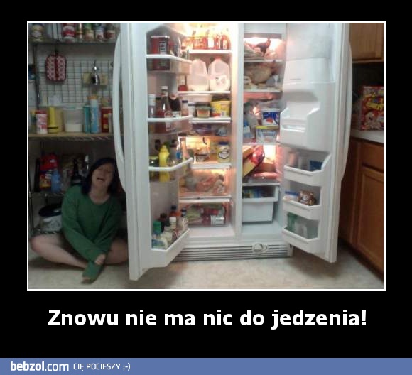 Znowu nie ma nic do jedzenia!