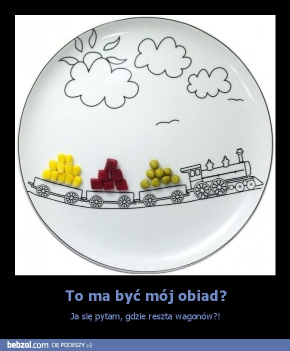 To ma być mój obiad?