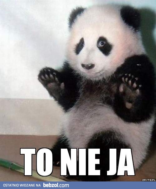 To nie ja!