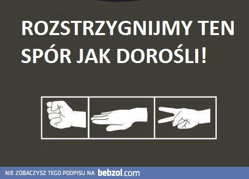 Rozstrzygnijmy ten spór jak dorośli!