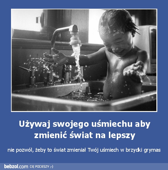 Używaj swojego uśmiechu aby zmienić świat na lepszy