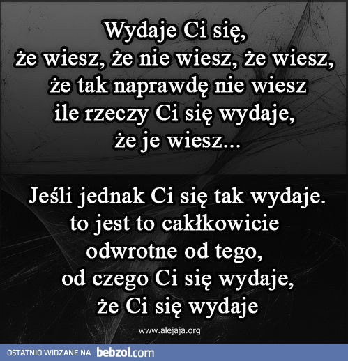  Wydaje ci się że wiesz ..