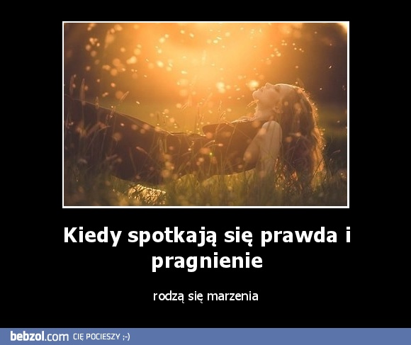 Kiedy spotkają się prawda i pragnienie