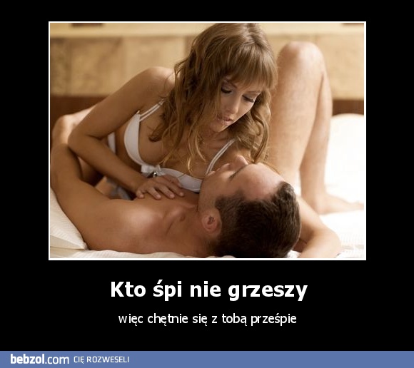 Kto śpi nie grzeszy