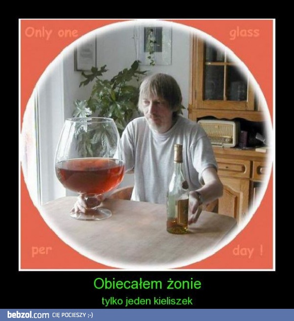 Dziś tylko jeden kieliszek!
