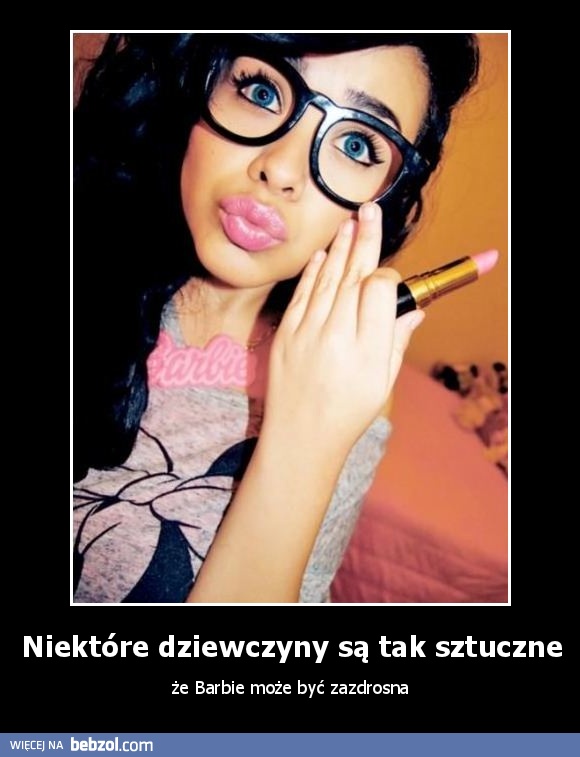 Niektóre dziewczyny są tak sztuczne