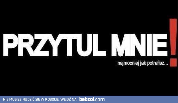 Przytul mnie!