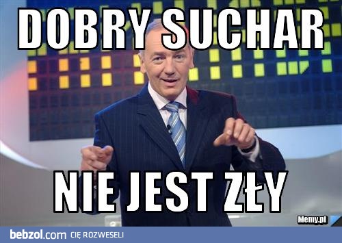 Dobry suchar nie jest zły