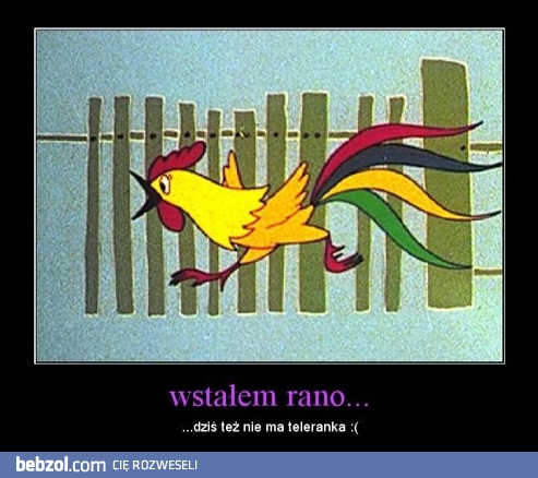 Wstałem rano, ale...