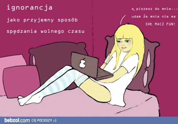 Ignorancja jako sposób spędzania czasu
