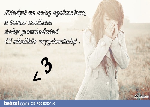 Kiedyś za Tobą tęskniłam