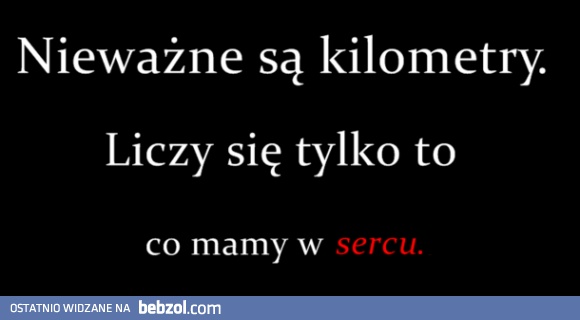 Nieważne są kilometry!